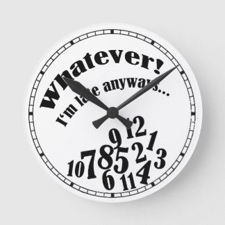 Horloge Ronde Whatever ! J'ai eu un peu d'anyway.