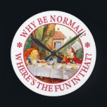 Horloge Ronde Why Be Normal? Where's the Fun in That?<br><div class="desc">The Mad Hatter asks Alice,  "Why Be Normal? Where's the Fun in That?" from the Mad Hatter's Tea Party from Alice in Wonderland.</div>
