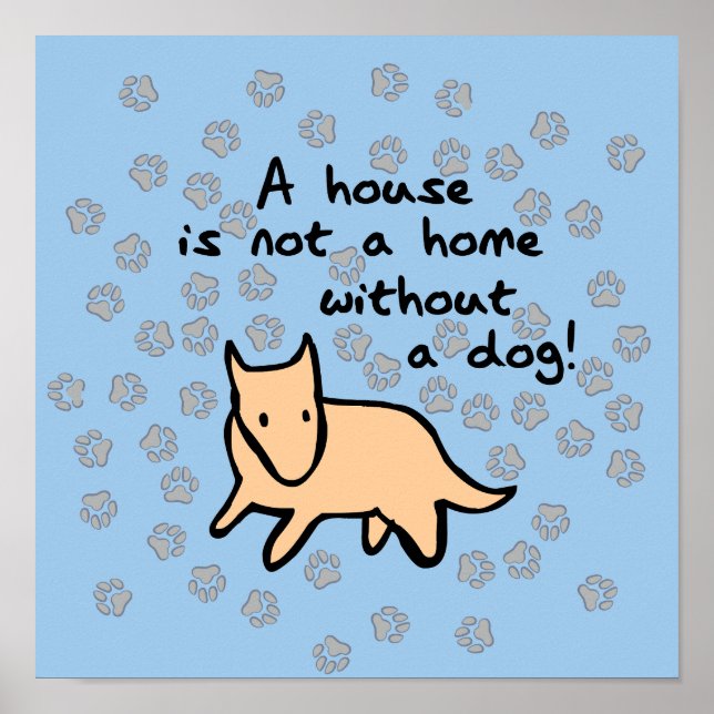 House Is Not a Home Without a Dog Poster (Devant)