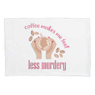 Housse D'oreillers Le café me fait me sentir moins meurtrier et drôle