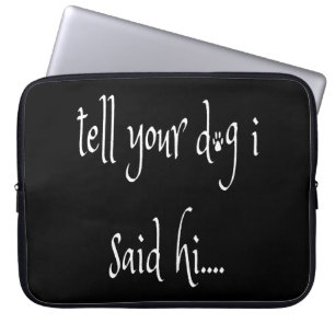 Housse Pour Ordinateur Portable Dis à ton chien que j'ai dit bonjour
