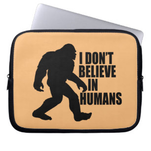 Housse Pour Ordinateur Portable Drôle Bigfoot-Je ne crois pas aux humains