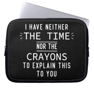 Housse Pour Ordinateur Portable Je n'ai ni le temps ni les crayons Sarcasme 