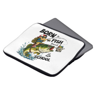 Housse Pour Ordinateur Portable Né pour aller à la pêche forcé d'aller à l'école