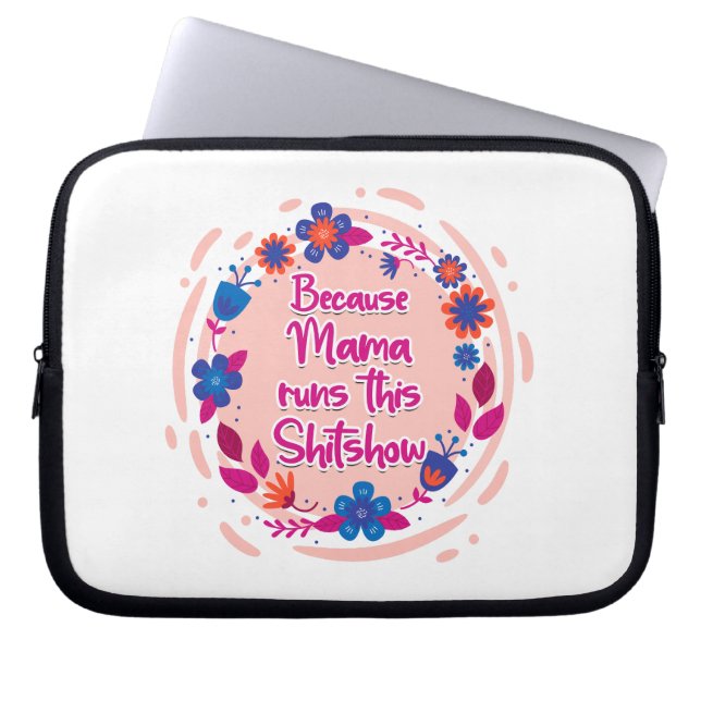 Housse Pour Ordinateur Portable Parce Que Maman Fait Ce Shitshow. (Devant)