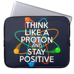 HOUSSE POUR ORDINATEUR PORTABLE PENSEZ COMME UN PROTON ET RESTEZ POSITIF