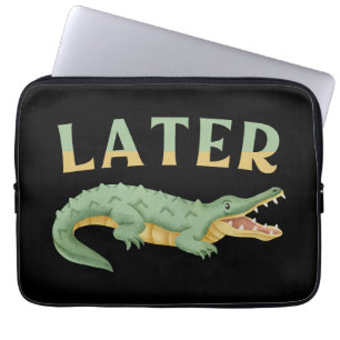 Housse Pour Ordinateur Portable Plus tard Gator Funny Alligator Sarcastique Crocod