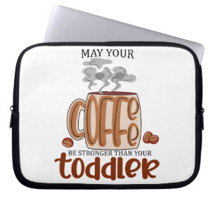 Housse Pour Ordinateur Portable Puisse Votre Café Être Plus Fort Que Votre Enfant