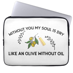 Housse Pour Ordinateur Portable Sans vous l'âme est sèche comme une olive sans hui