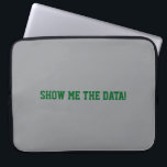 Housse Pour Ordinateur Portable Show me the Data!<br><div class="desc">Passion for data and facts</div>