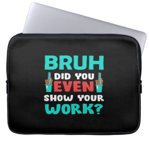 Housse Pour Ordinateur Portable Teacher Gift Bruh Show Your Work
