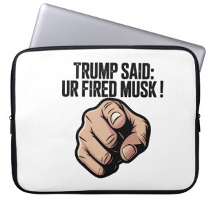 Housse Pour Ordinateur Portable Trump a dit : Vous êtes Fired Musk !