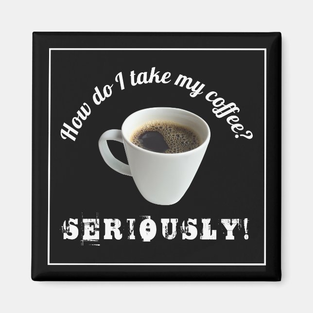 How Do I Take My Coffee ? Aimant (Devant)