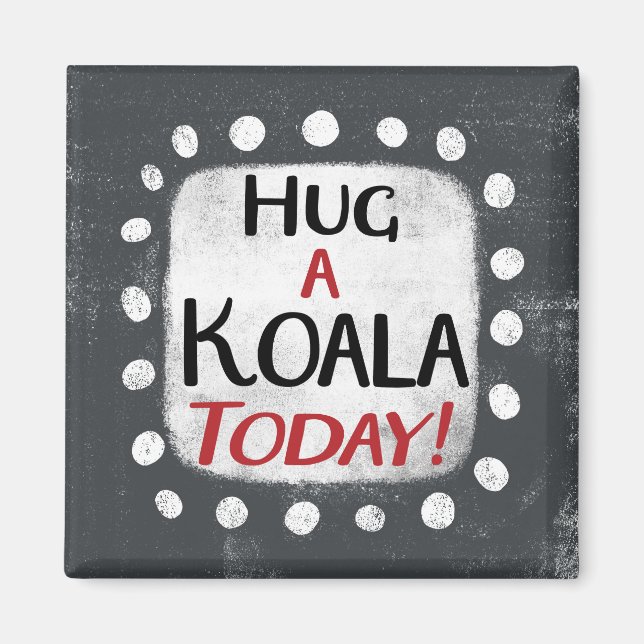 Hug A Koala Aujourd'Hui Aimant Réfrigérateur (Devant)