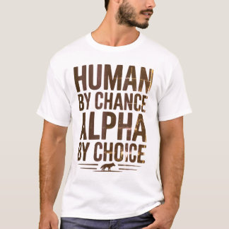 Humain par hasard Alpha par Choice Wolf T-shirt
