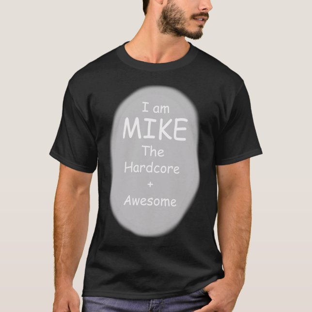 I am Mike The Hardcore + Awesome Classic T-Shirt (Devant)