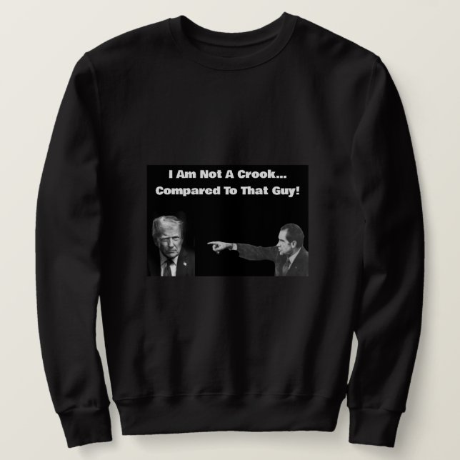 I Am Not A Crook Sweatshirt  (Design devant)