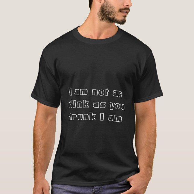 I am not as think as you drunk I am - T-shirt (Devant)