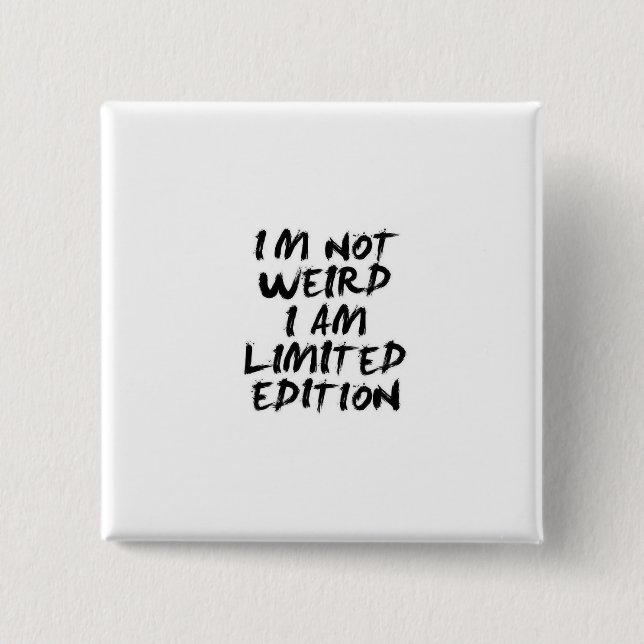 I Am Not Weird I Am Limited Edition Badge (Devant)