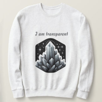 I Am Transparent Sweatshirt