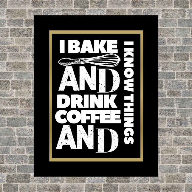 I Bake and drink coffee and I Know Things Poster (Créateur téléchargé)