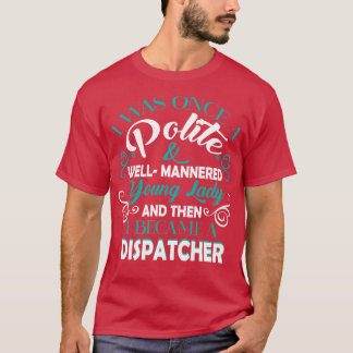 I Became A Dispatcher T Shirt Classic TShirt