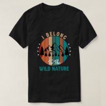 I Belong to the Wild Nature T-shirt