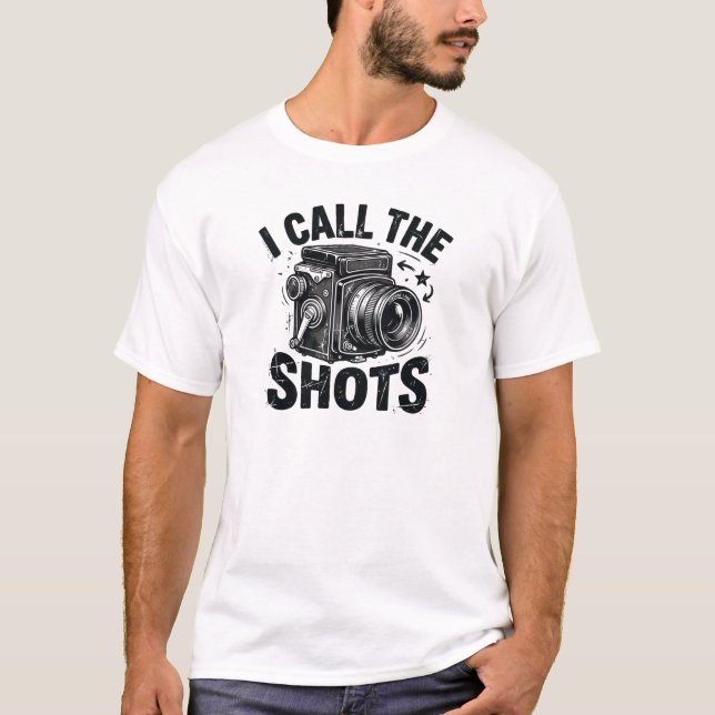 I Call the Shots T-Shirt | Funny Photography Shirt (Devant)