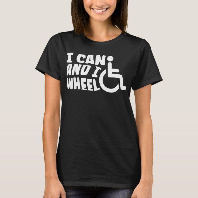 I Can And I Wheel chair Handicap T-shirt (Devant)