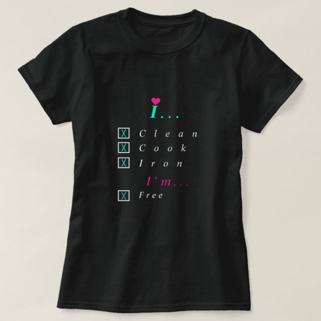 I Clean, Cook, T-shirt de l'Iron I'm (Design devant)
