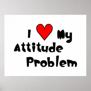 I (coeur) My Attitude Problem Poster