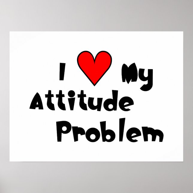 I (coeur) My Attitude Problem Poster (Devant)