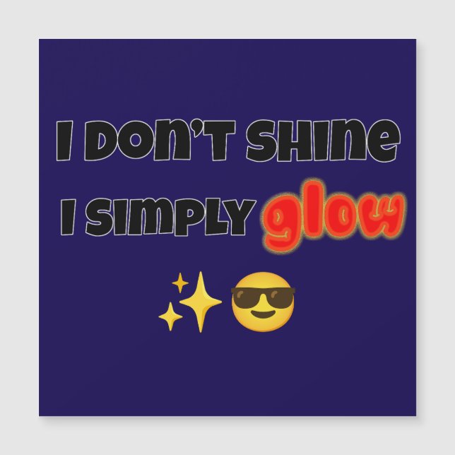 I Don’t Shine, I Simply Glow (Devant)