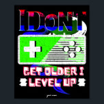 I Don't Get Older I Level Up poster<br><div class="desc">I Don't Get Older I Level Up poster</div>
