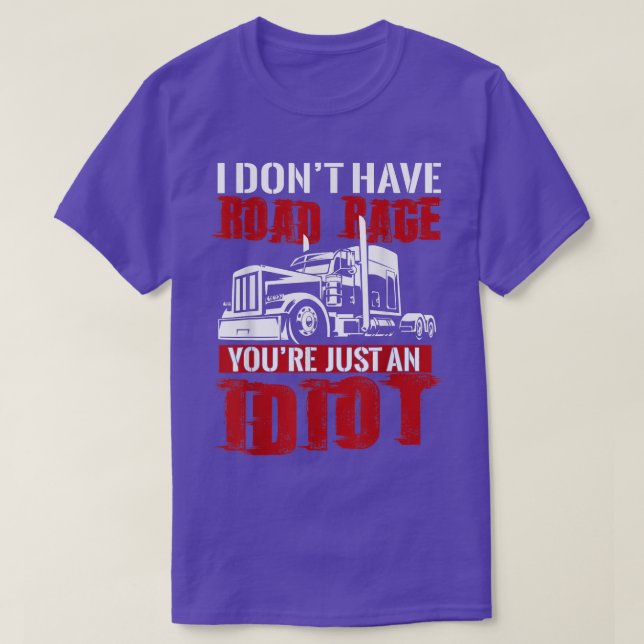 I Don't Have Road Rage, Trucker T-shirt Funny (Design devant)