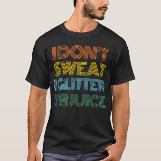 I Don't Sweat I Glitter V8