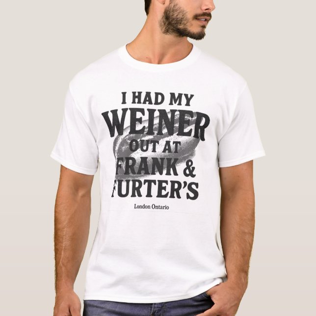 I had My Weiner Out T-Shirt (Devant)