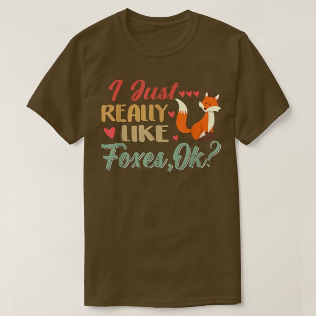 I Just Really Foxes, Ok T-Shirt (Design devant)