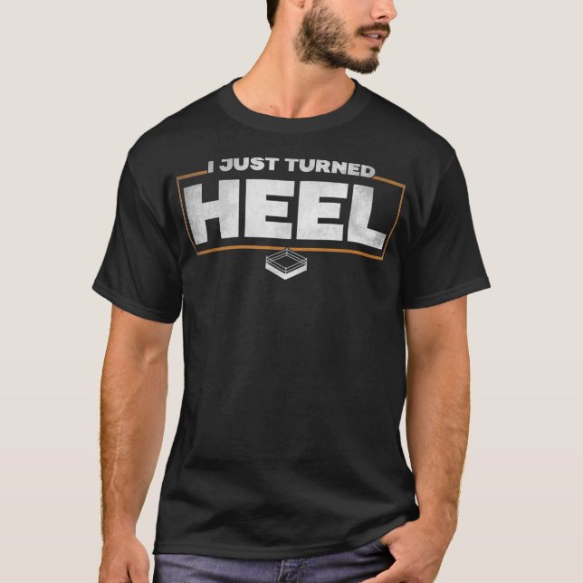 I Just Turned Heel - Pro Wrestling T-Shirt (Devant)