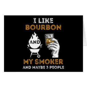I Like Bourbon My Smoker Maybe 3 People Funny