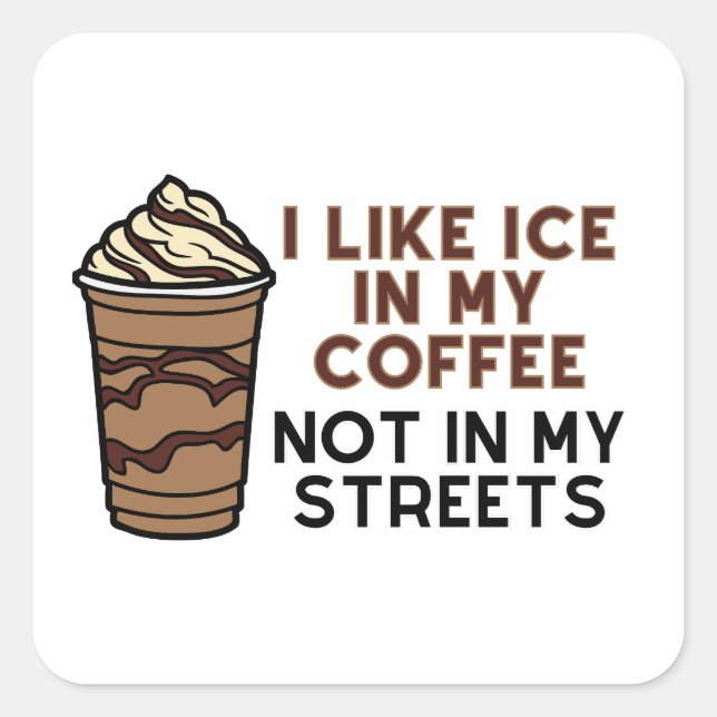 I like ice in my coffee not in my streets sticker (Devant)
