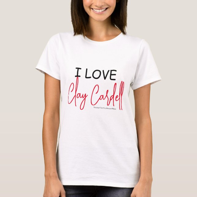 I Love Clay Cardell T-Shirt (Devant)