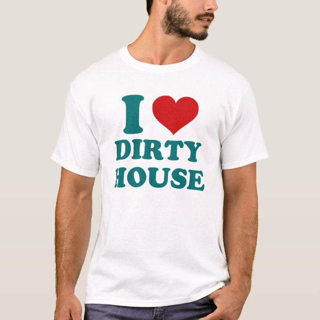 I Love Dirty House T-Shirt (Devant)