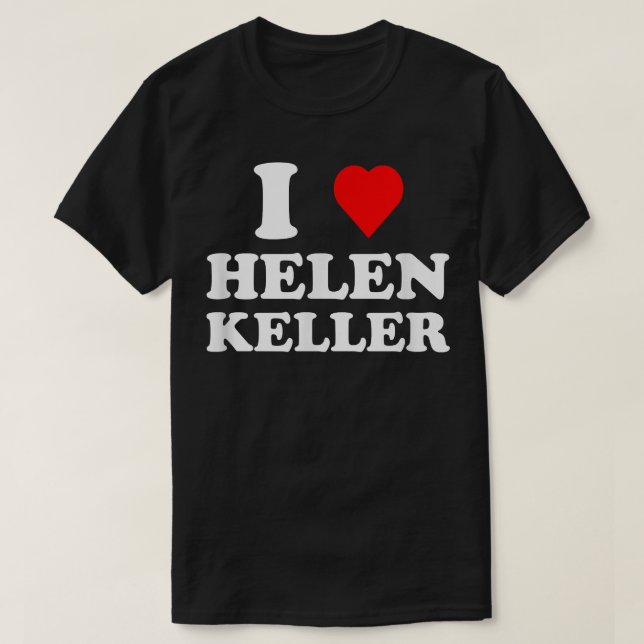I Love Helen Keller T-Shirt (Design devant)
