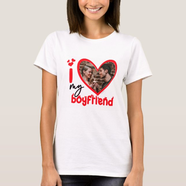 I Love My Boyfriend Photo Custom T-Shirt (Devant)