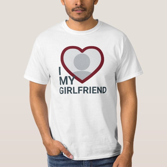 I Love My Girlfriend Photo T-Shirt (Devant)