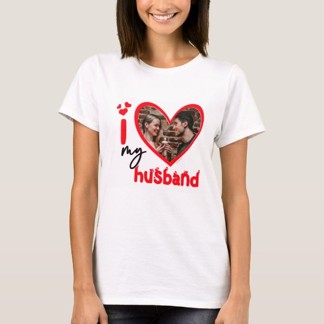 I Love My Husband Photo personnalisée T-Shirt (Devant)
