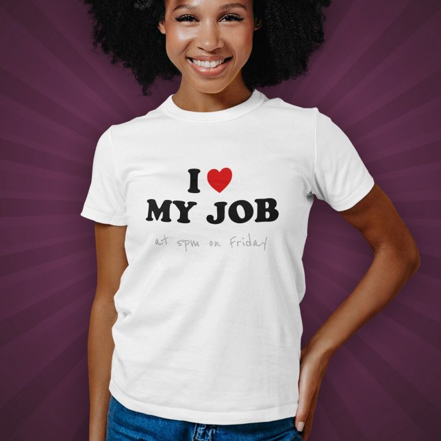 I Love My Job à 17h le vendredi - T-Shirt Sarcasm (Créateur téléchargé)