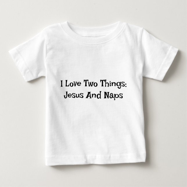 I Love Two Things : Jesus And Naps Baby T-shirt (Devant)