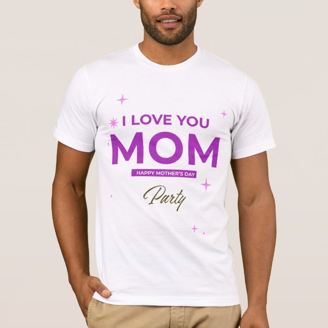 I Love You Mom - Happy Mother's Day T-Shirt (Devant)